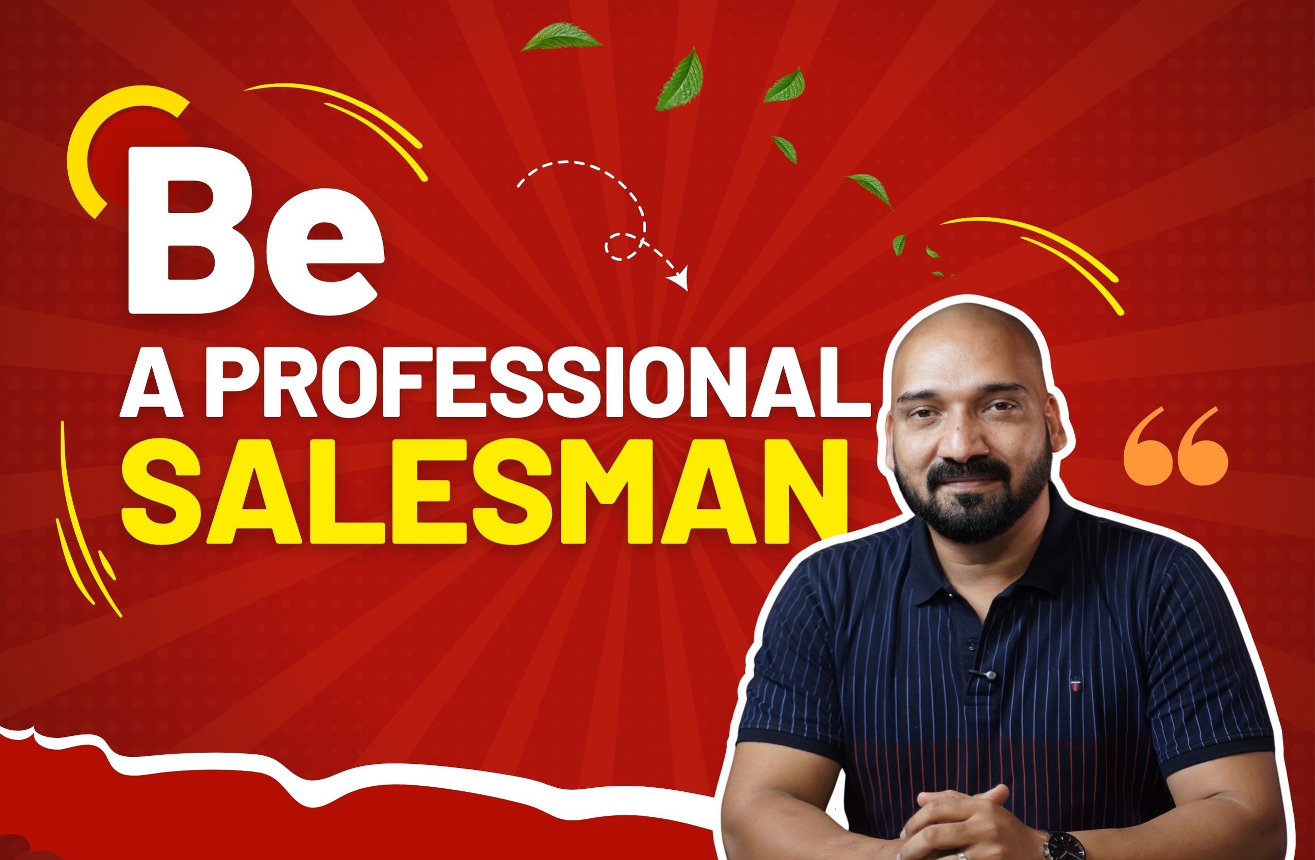 Be  A professional salesman 