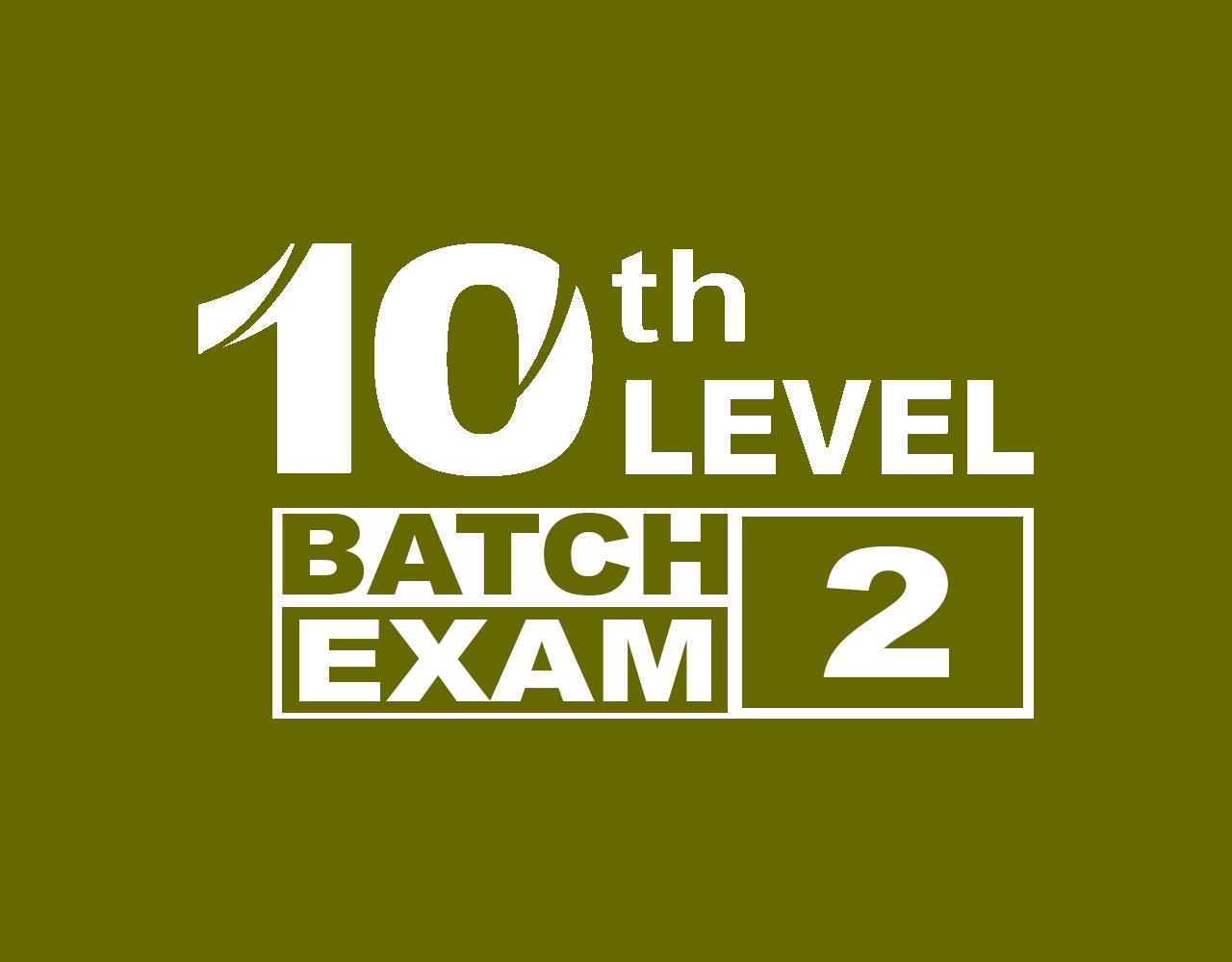 10 TH LEVEL BATCH 2 EXAM