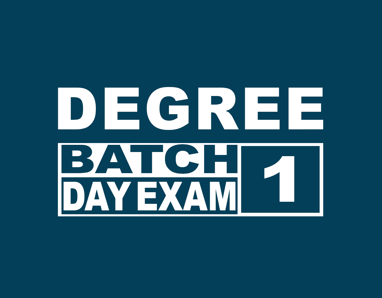 DEGREE BATCH 1 DAY EXAM
