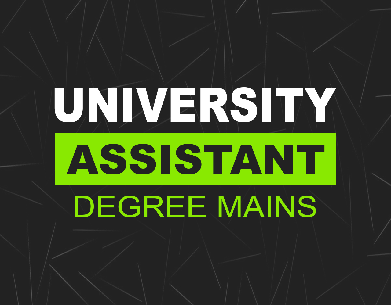 UNIVERSITY ASSISTANT [ DEGREE MAINS ]